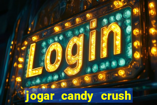 jogar candy crush e ganhar dinheiro